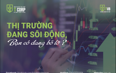 THỊ TRƯỜNG ĐANG SÔI ĐỘNG, BẠN CÓ ĐANG BỎ LỠ? 